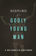 Disciplines of a Godly Young Man... - Bild 1