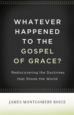 Whatever Happened to The Gospel of Grace? (eBook, ePUB) - Boice, James Montgomery