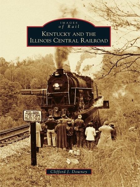 Kentucky and the Illinois Central Railroad (eBook, ePUB) Kentucky and the Illinois Central Railroad (eBook, ePUB)