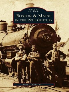 Boston & Maine in the 19th Century (eBook, ePUB) - Ph. D., Bruce D. Heald