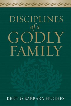 Disciplines of a Godly Family (Trade Paper Edition) (eBook, ePUB) - Hughes, R. Kent; Hughes, Barbara