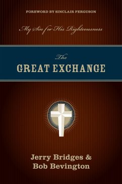 The Great Exchange (Foreword by Sinclair Ferguson) (eBook, ePUB) - Bridges, Jerry; Bevington, Bob