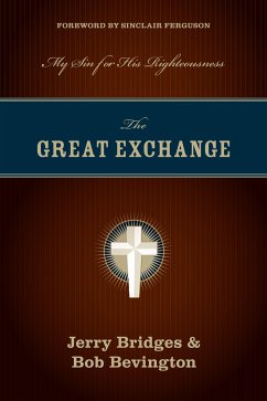 The Great Exchange (Foreword by Sinclair Ferguson) (eBook, ePUB) - Bridges, Jerry; Bevington, Bob