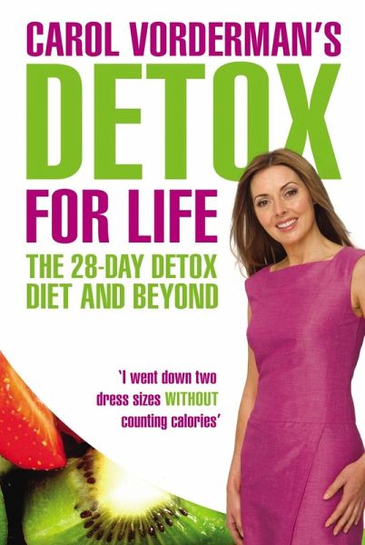 Carol Vorderman's Detox for Life: The 28 Day Detox Diet and Beyond (eBook, ePUB) Carol Vorderman's Detox for Life: The 28 Day Detox Diet and Beyond (eBook, ePUB)