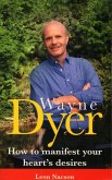 Wayne Dyer - How To Manifest Your Hearts Desire (eBook, ePUB)