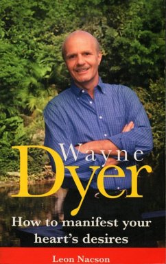 Wayne Dyer - How To Manifest Your Hearts Desire (eBook, ePUB) - Nacson, Leon