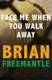 Face Me When You Walk Away (eBook, ePUB) Face Me When You Walk Away (eBook, ePUB)