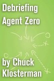 Debriefing Agent Zero (eBook, ePUB)