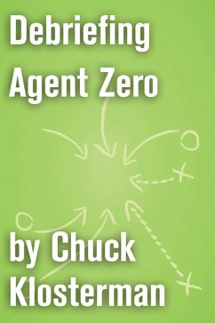 Debriefing Agent Zero (eBook, ePUB) - Klosterman, Chuck