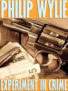 Experiment in Crime (eBook, ePUB) - Wylie, Philip Experiment in Crime (eBook, ePUB) - Wylie, Philip