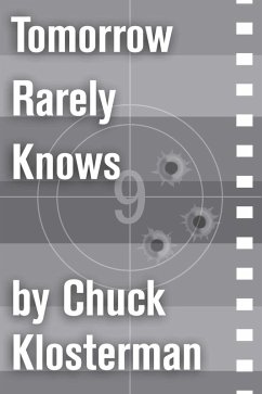 Tomorrow Rarely Knows (eBook, ePUB) - Klosterman, Chuck