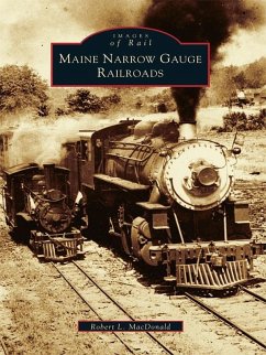 Maine Narrow Gauge Railroads (eBook, ePUB) - Macdonald, Robert L.