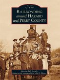 Railroading around Hazard and Perry County (eBook, ePUB)