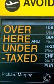 Over Here and Undertaxed: Multinationals, Tax Avoidance and You (eBook, ePUB) Over Here and Undertaxed: Multinationals, Tax Avoidance and You (eBook, ePUB)