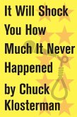It Will Shock You How Much It Never Happened (eBook, ePUB)