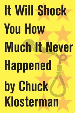 It Will Shock You How Much It Never Happened (eBook, ePUB) - Klosterman, Chuck