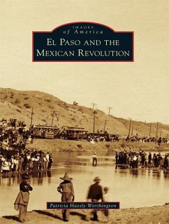 El Paso and the Mexican Revolution (eBook, ePUB) - Worthington, Patricia Haesly
