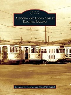 Altoona and Logan Valley Electric Railway (eBook, ePUB) - Alwine, Leonard E.