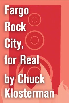 Fargo Rock City, for Real (eBook, ePUB) - Klosterman, Chuck