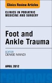 Foot and Ankle Trauma, An Issue of Clinics in Podiatric Medicine and Surgery (eBook, ePUB)