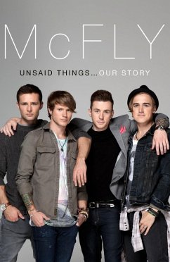 McFly - Unsaid Things...Our Story (eBook, ePUB) - Fletcher, Tom; Jones, Danny; Judd, Harry; Poynter, Dougie