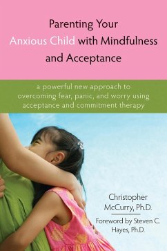 Parenting Your Anxious Child with Mindfulness and Acceptance (eBook, PDF) - Mccurry, Christopher
