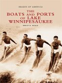 Boats and Ports of Lake Winnipesaukee (eBook, ePUB) Boats and Ports of Lake Winnipesaukee (eBook, ePUB)