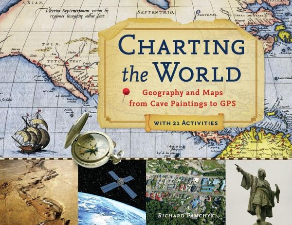 Charting the World : Geography and Maps from Cave Paintings to GPS with 21 Activities (eBook, PDF) Charting the World : Geography and Maps from Cave Paintings to GPS with 21 Activities (eBook, PDF)