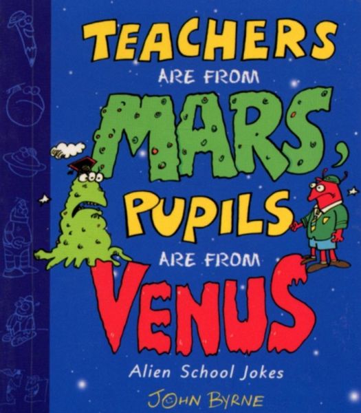 Teachers Are From Mars, Pupils Are From Venus : School Joke Book (eBook, ePUB)