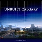 Unbuilt Calgary (eBook, ePUB)