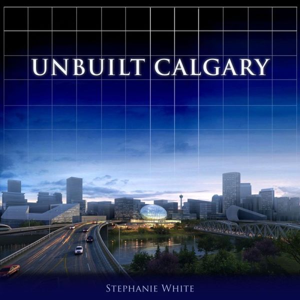 Unbuilt Calgary (eBook, ePUB)