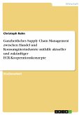 Ganzheitliches Supply Chain Management zwischen Handel und Konsumgüterindustrie mithilfe aktueller und zukünftiger ECR-Kooperationskonzepte (eBook, PDF)