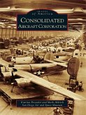 Consolidated Aircraft Corporation (eBook, ePUB) Consolidated Aircraft Corporation (eBook, ePUB)