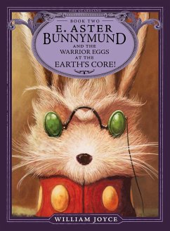 E. Aster Bunnymund and the Warrior Eggs at the Earth's Core! (eBook, ePUB) - Joyce, William