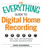 The Everything Guide to Digital Home Recording (eBook, ePUB)