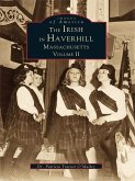 Irish in Haverhill, Massachusetts: Volume II (eBook, ePUB)