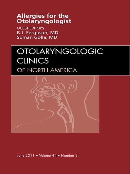 Diagnosis and Management of Allergies for the Otolaryngologist, An Issue of Otolaryngologic Clinics (eBook, ePUB)