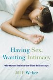 Having Sex, Wanting Intimacy (eBook, ePUB) Having Sex, Wanting Intimacy (eBook, ePUB)