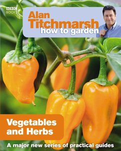 Alan Titchmarsh How to Garden: Vegetables and Herbs (eBook, ePUB) - Titchmarsh, Alan