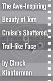 The Awe-Inspiring Beauty of Tom Cruiseâs Shattered, Troll-like Face (eBook, ePUB) The Awe-Inspiring Beauty of Tom Cruiseâs Shattered, Troll-like Face (eBook, ePUB)
