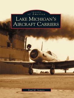 Lake Michigan's Aircraft Carriers (eBook, ePUB) - Somers, Paul M.
