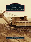 Building the Blue Ridge Parkway (eBook, ePUB)