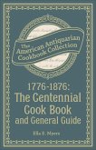 1776-1876: The Centennial Cook Book and General Guide (eBook, ePUB)