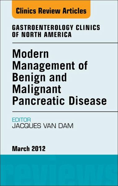 Modern Management of Benign and Malignant Pancreatic Disease, An Issue of Gastroenterology Clinics (eBook, ePUB) Modern Management of Benign and Malignant Pancreatic Disease, An Issue of Gastroenterology Clinics (eBook, ePUB)