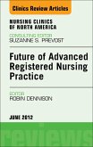 Future of Advanced Registered Nursing Practice, An Issue of Nursing Clinics (eBook, ePUB)