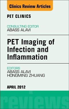 PET Imaging of Infection and Inflammation, An Issue of PET Clinics (eBook, ePUB) - Alavi, Abass; Zhuang, Hongming