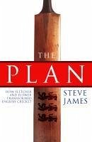 The Plan: How Fletcher and Flower Transformed English Cricket (eBook, ePUB) - James, Steve