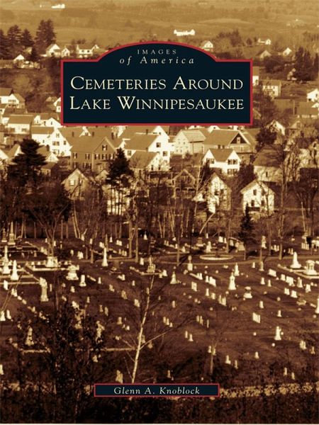 Cemeteries Around Lake Winnipesaukee (eBook, ePUB) Cemeteries Around Lake Winnipesaukee (eBook, ePUB)