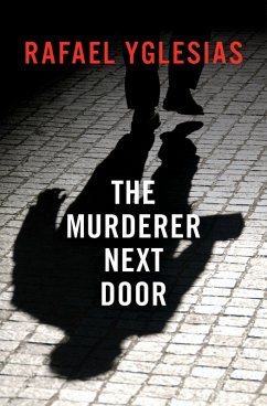 The Murderer Next Door (eBook, ePUB) - Yglesias, Rafael The Murderer Next Door (eBook, ePUB) - Yglesias, Rafael