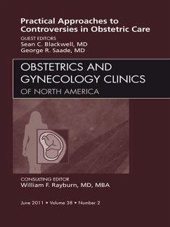 Practical Approaches to Controversies in Obstetrical Care, An Issue of Obstetrics and Gynecology Clinics (eBook, ePUB) - Blackwell MD, Sean; Saade MD, George